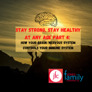 Read more about the article Stay Strong, Stay Healthy at any Age Part 4:  How your brain/nervous system CONTROLS your immune system – Dr. Jason Jones Elizabeth City NC, Chiropractor