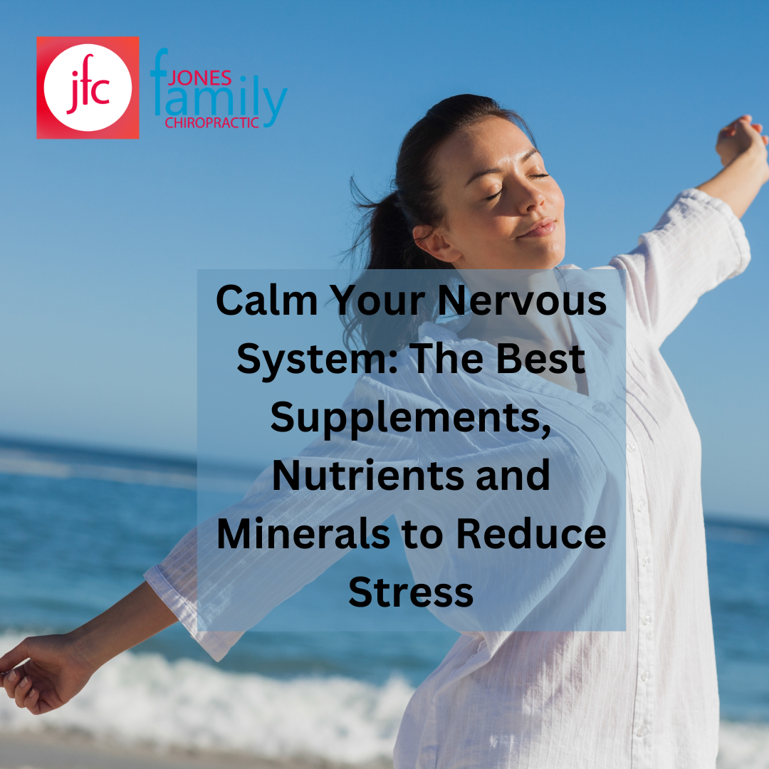 You are currently viewing Calm Your Nervous System: The Best Supplements, Nutrients, and Minerals to Reduce Stress – Dr. Jason Jones Elizabeth City NC, Chiropractor