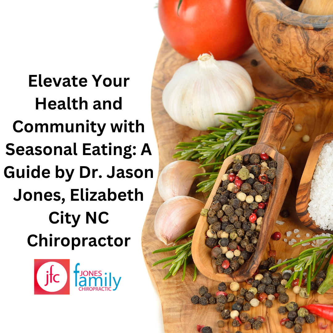 Read more about the article Elevate Your Health and Community with Seasonal Eating: A Guide by Dr. Jason Jones, Elizabeth City NC Chiropractor